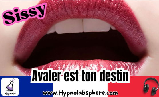 Sissy -  Avaler Est Ton Destin - Hypnose