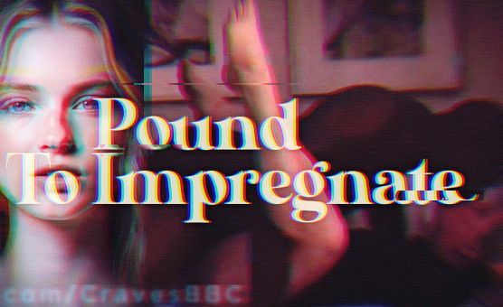 Pound To Impregnate