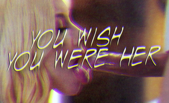 You Wish You Were Her