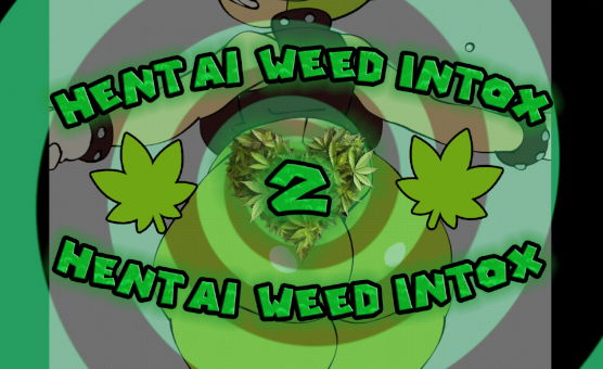 Hentai Weed Intox 2