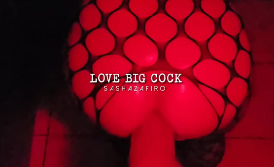 Love Big Cock