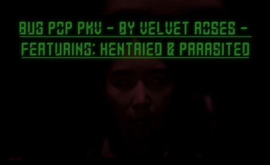 Bug Pop PMV - By Velvet Roses - Feat Hentaied And Parasited