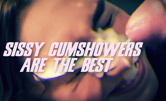 Sissy Cumshowers Are The Best