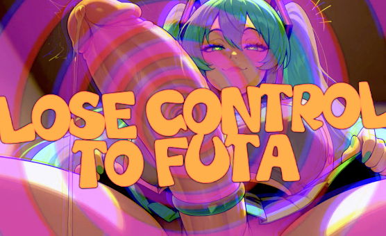 Lose Control To Futa - Voiced Hypno