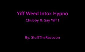 Yiff Weed Intox Hypno - Chubby And Gay Yiff 1