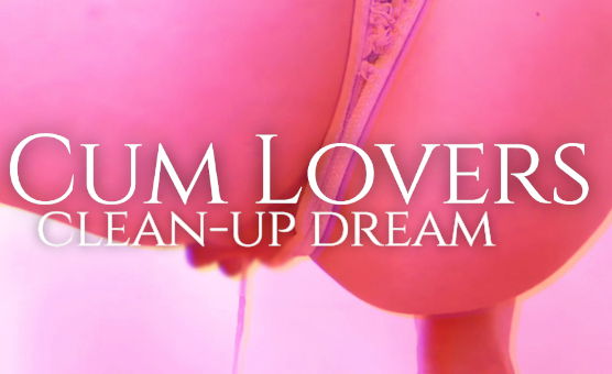 Cum Lovers Clean Up Dream