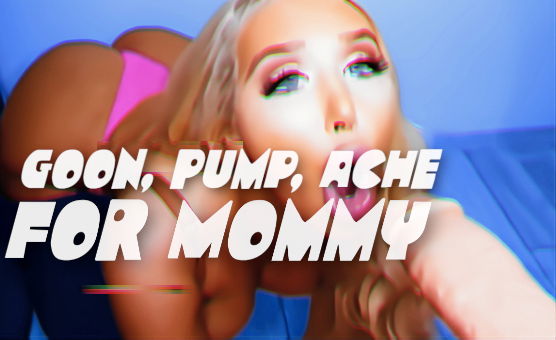 Goon Pump Ache For Mommy