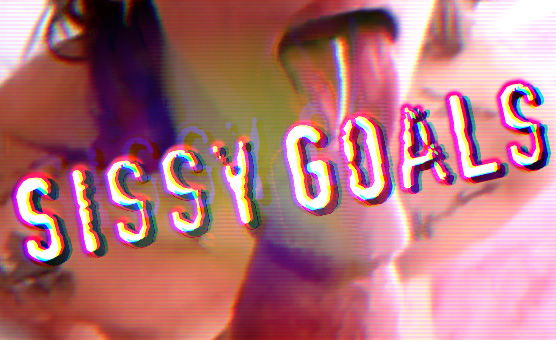 Sissy Goals