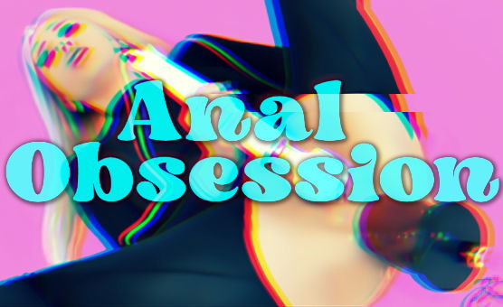 Anal Obsession