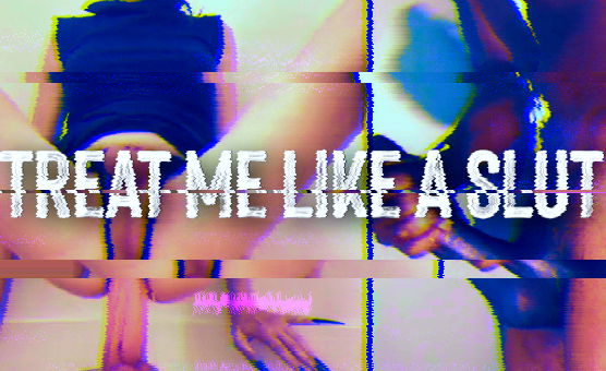 Treat Me Like A Slut - BNWO Edit