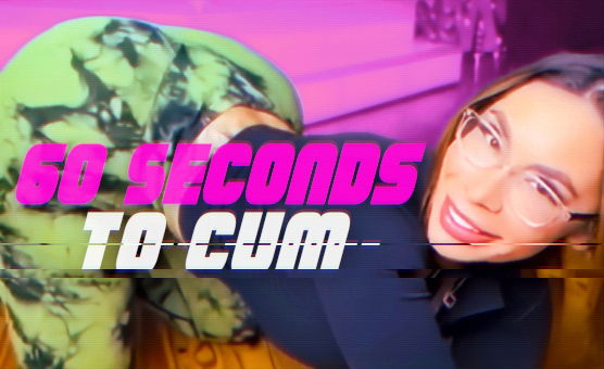 60 Seconds To Cum