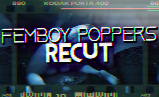 Femboy Poppers Recut