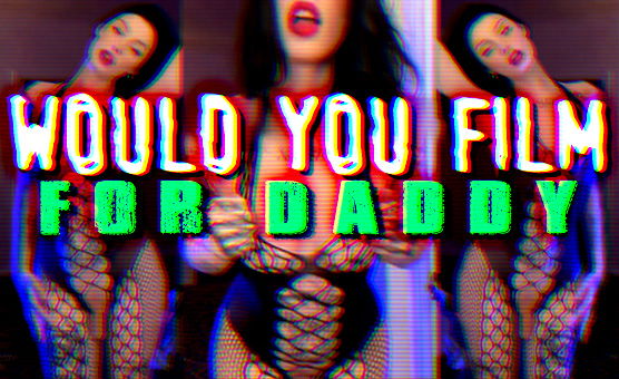 Would You Film For Daddy