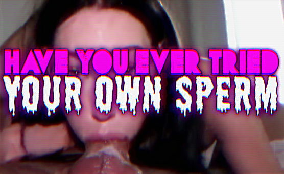 Have You Ever Tried Your Own Sperm