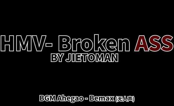 HMV - Broken Ass By Jietoman