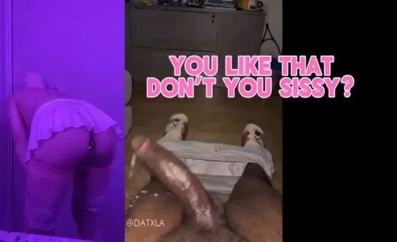 You Like That Dont You Sissy