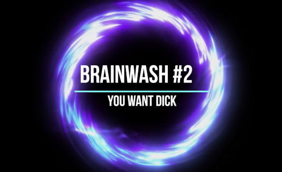 Brainwash 2 - You Want Dick By Nikki Wild