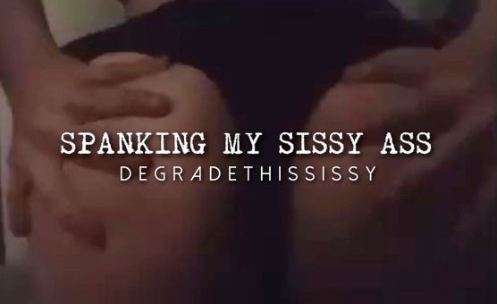 Spanking My Sissy Ass