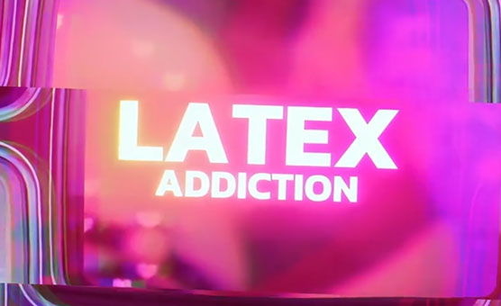 Latex Addiction