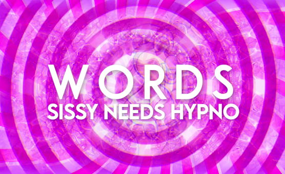 Words - Sissy Needs Hypno