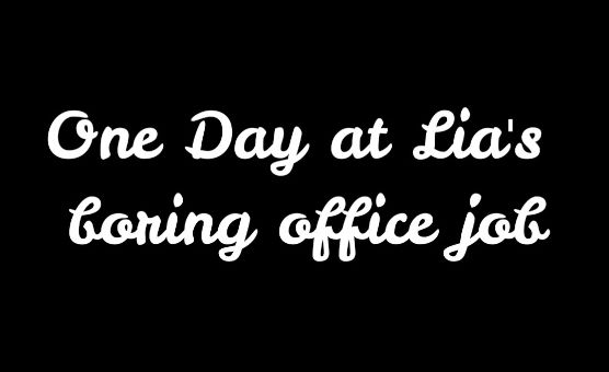 One Day At Lias Boring Office Job