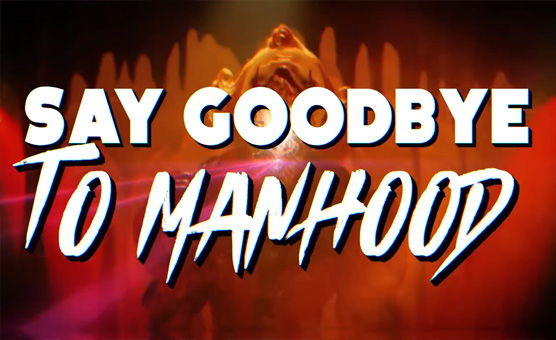 Say Goodbye To Manhood