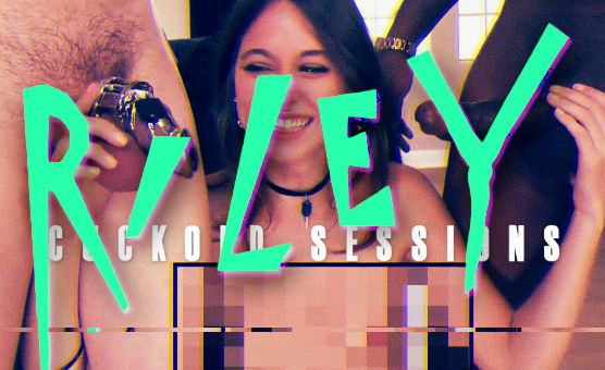 Cuckold Sessions - Riley