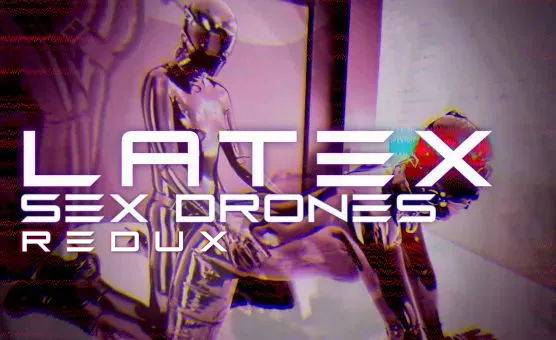 Latex Sex Drone Redux