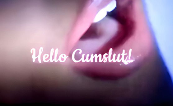 Hello Cumslut