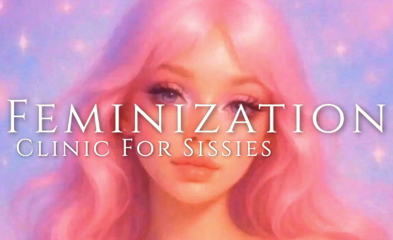 Feminization Clinic For Sissies