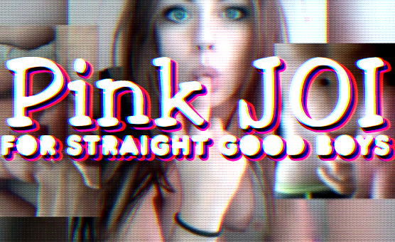 Pink JOI - For Straight Good Boys