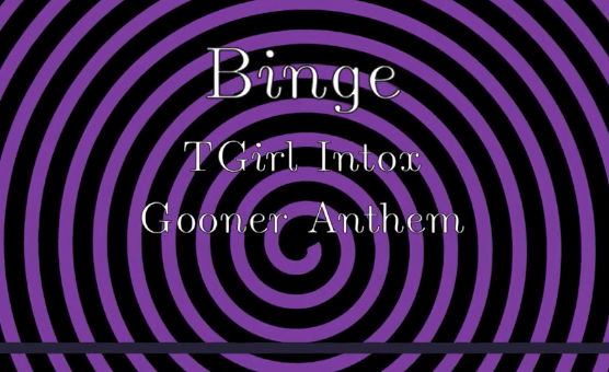 Binge - Trans Intox Gooner Anthem