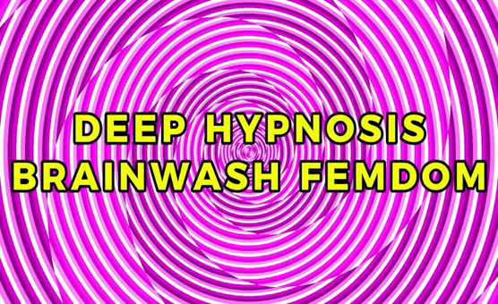 Deep Hypnosis Brainwash Femdom - Hypnotic Trance