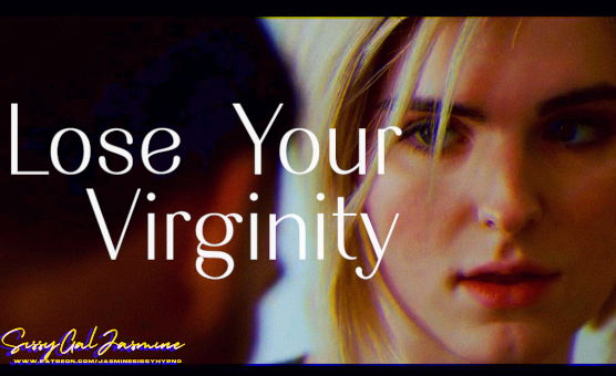 Lose Your Virginity - Sissygaljasmine