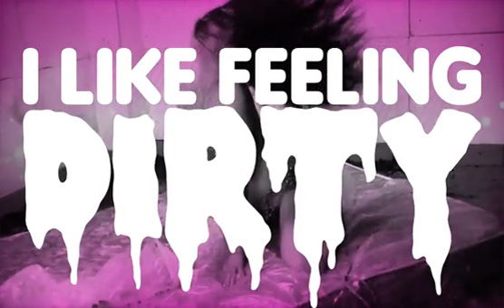 I Like Feeling Dirty