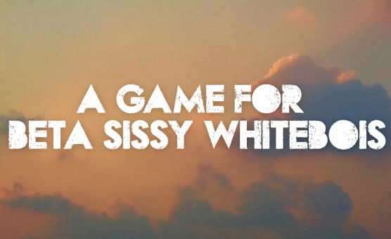 A Game For Beta Sissy Whitebois