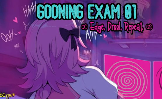 Gooning Exam 01 - Edge Drool Repeat
