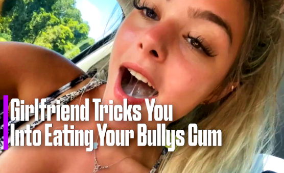 Censored Preview - Girlfriend Tricks You Into Eating Your Bullys Cum
