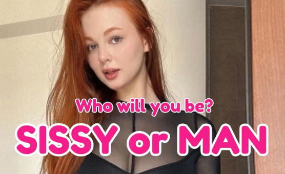 Will You Be Sissy Or Man