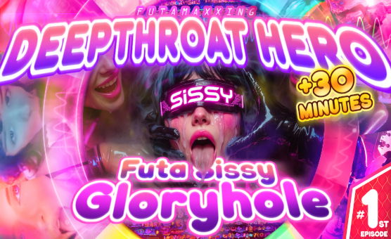 Deepthroat Hero - Futa Sissy Gloryhole - Tales Of Dominastra - Episode One
