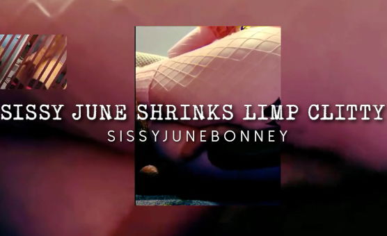 Sissy June Shrinks Limp Clitty