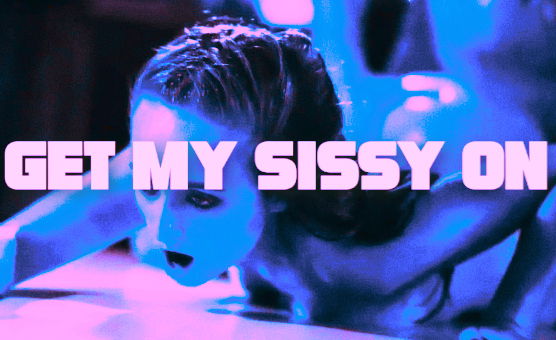 Get My Sissy On