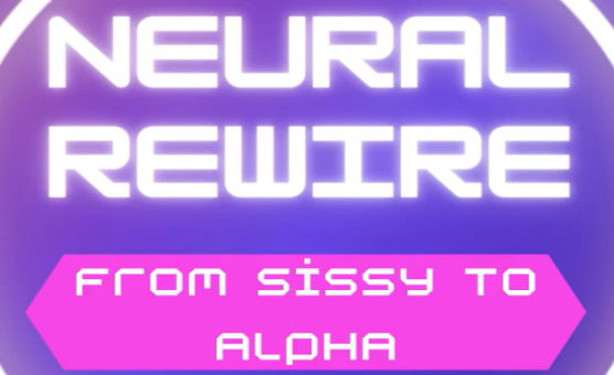 Neural Rewire - From Sissy To Alpha - Ep 1