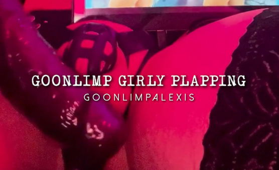 Goonlimp Girly Plapping