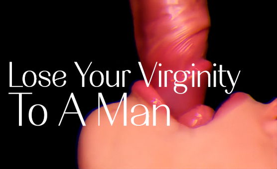 Lose Your Virginity To A Man