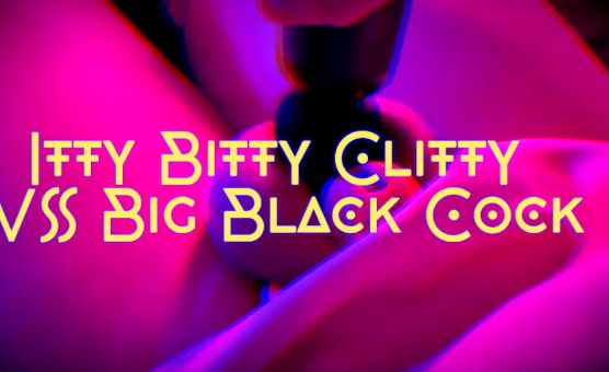 Itty Bitty Clitty VS Big Black Cock