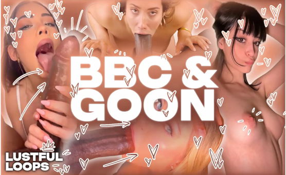 BBC And Goon - Lustful Loops