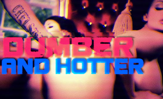 Dumber And Hotter