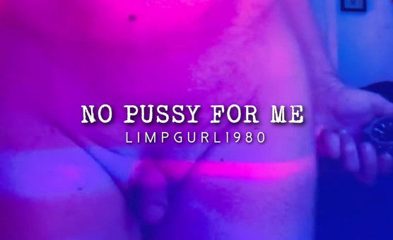 No Pussy For Me