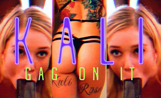 Kali - Gag On It